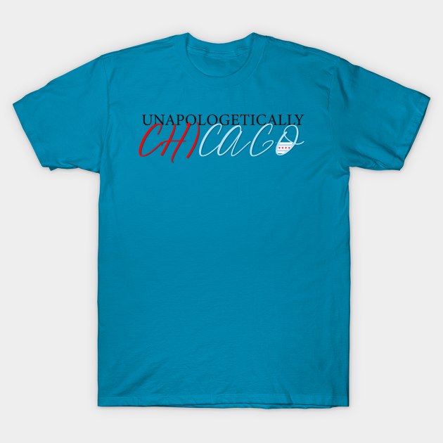 Unapologetically Chicago T-Shirt by GdotArroyo